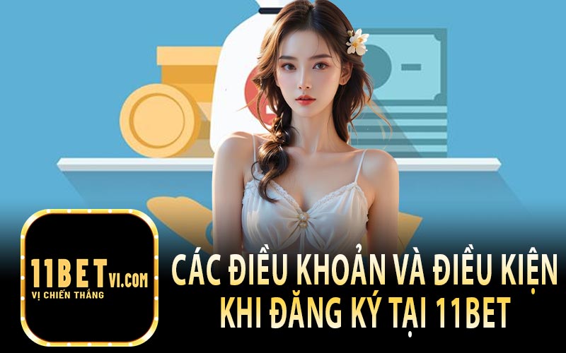 Các Điều Khoản Và Điều Kiện Khi Đăng Ký 11bet