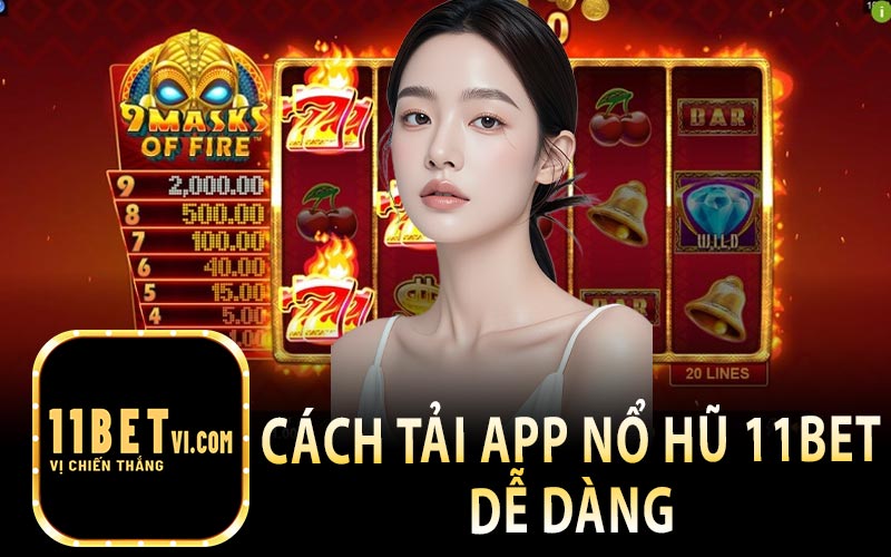 Cách Tải App Nổ Hũ 11Bet Dễ Dàng