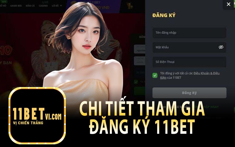 Chi Tiết Tham Gia Đăng Ký 11Bet