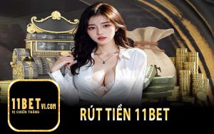 Rút Tiền 11Bet